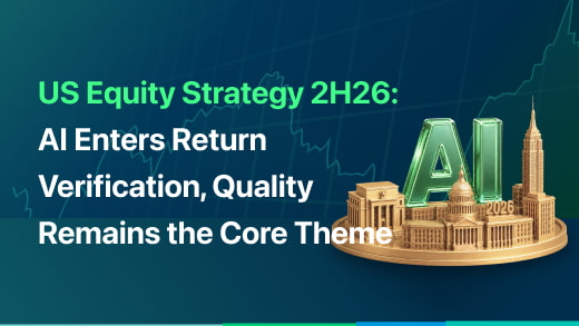 US Equity Strategy 2H26: AI Enters Return Verification, Quality Remains the Core Theme